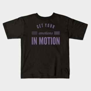 Get your emotions in motion Kids T-Shirt